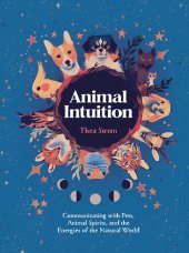 book Animal Intuition: Communicating with Pets, Animal Spirits, and the Energies of the Natural World