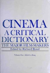 book Cinema: A Critical Dictionary. The Major Film-Makers, Volume One: Aldrich to King