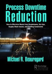 book Process Downtime Reduction: How to Minimize Waste from Breakdowns, Set-Ups, Supply Chain Issues, and Staffing Constraints