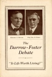 book "Is Life Worth Living? Debate. Affirmative: Prof. George Burman Foster. Negative: Clarence S. Darrow