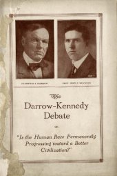 book The Darrow-Kennedy Debate on "Is The Human Race Permanently Progressing Toward A Better Civilization?": Affirmative: Professor John C. Kennedy. Negative: Mr. Clarence S. Darrow