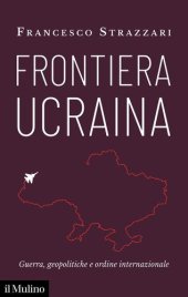 book Frontiera Ucraina. Guerra, geopolitiche e ordine internazionale