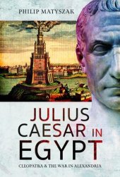 book Julius Caesar in Egypt: Cleopatra and the War in Alexandria