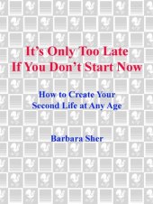 book It's Only Too Late If You Don't Start Now: HOW TO CREATE YOUR SECOND LIFE AT ANY AGE