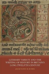 book Literary Variety and the Writing of History in Britain's Long Twelfth Century (Writing History in the Middle Ages, 10)