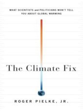 book The Climate Fix: What Scientists and Politicians Won't Tell You About Global Warming