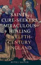 book Saints, Cure-Seekers and Miraculous Healing in Twelfth-Century England (Health and Healing in the Middle Ages, 1)