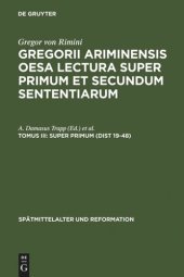 book Gregorii Ariminensis OESA Lectura super Primum et Secundum Sententiarum: Tomus III Super Primum (Dist 19-48)