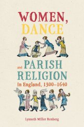 book Women, Dance and Parish Religion in England, 1300-1640: Negotiating the Steps of Faith