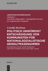 book Politisch unwürdig? Entschädigung von Kommunisten für nationalsozialistische Gewaltmaßnahmen: Bundesdeutsche Gesetzgebung und Rechtsprechung der 50er Jahre