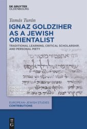 book Ignaz Goldziher as a Jewish Orientalist: Traditional Learning, Critical Scholarship, and Personal Piety