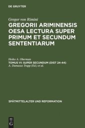 book Gregorii Ariminensis OESA Lectura super Primum et Secundum Sententiarum: Tomus VI Super Secundum (Dist 24-44)