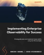book Implementing Enterprise Observability for Success: Strategically plan and implement observability using real-life examples