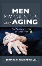 book Men, Masculinities, and Aging: The Gendered Lives of Older Men