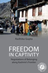 book Freedom in Captivity: Negotiations of Belonging along Kashmir's Frontier