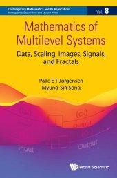 book Mathematics Of Multilevel Systems: Data, Scaling, Images, Signals, And Fractals (Contemporary Mathematics And Its Applications: Monographs, Expositions And Lecture Notes)