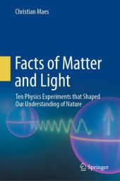 book Facts of Matter and Light: Ten Physics Experiments that Shaped Our Understanding of Nature