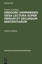 book Gregorii Ariminensis OESA Lectura super Primum et Secundum Sententiarum: Tomus VII Indices