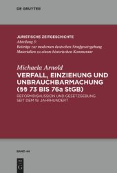 book Verfall, Einziehung und Unbrauchbarmachung (§§ 73 bis 76a StGB): Reformdiskussion und Gesetzgebung seit dem 19. Jahrhundert