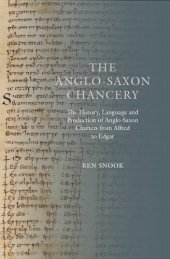 book The Anglo-Saxon Chancery: The History, Language and Production of Anglo-Saxon Charters from Alfred to Edgar