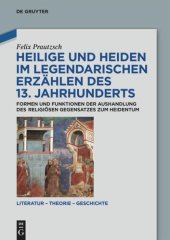 book Heilige und Heiden im legendarischen Erzählen des 13. Jahrhunderts: Formen und Funktionen der Aushandlung des religiösen Gegensatzes zum Heidentum