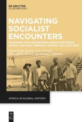 book Navigating Socialist Encounters: Moorings and (Dis)Entanglements between Africa and East Germany during the Cold War