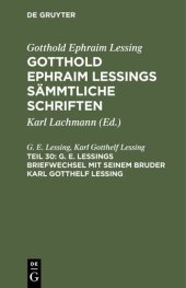 book Gotthold Ephraim Lessings Sämmtliche Schriften: Teil 30 G. E. Lessings Briefwechsel mit seinem Bruder Karl Gotthelf Lessing