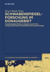 book Schwabenspiegel-Forschung im Donaugebiet: Konferenzbeiträge in Szeged zum mittelalterlichen Rechtstransfer deutscher Spiegel