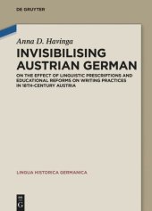 book Invisibilising Austrian German: On the effect of linguistic prescriptions and educational reforms on writing practices in 18th-century Austria