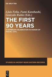 book The First Ninety Years: A Sumerian Celebration in Honor of Miguel Civil