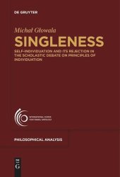 book Singleness: Self-Individuation and Its Rejection in the Scholastic Debate on Principles of Individuation