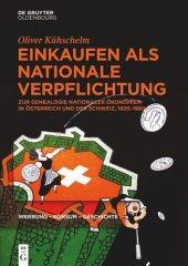 book Einkaufen als nationale Verpflichtung: Zur Genealogie nationaler Ökonomien in Österreich und der Schweiz, 1920–1980