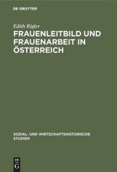 book Frauenleitbild und Frauenarbeit in Österreich: Vom ausgehenden 19. Jahrhundert bis zum Zweiten Weltkrieg