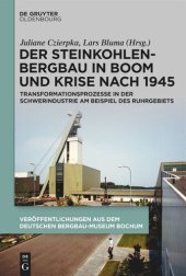 book Der Steinkohlenbergbau in Boom und Krise nach 1945: Transformationsprozesse in der Schwerindustrie am Beispiel des Ruhrgebiets