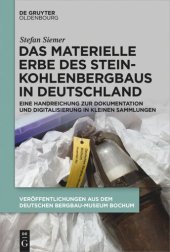 book Das materielle Erbe des Steinkohlenbergbaus in Deutschland: Eine Handreichung zur Dokumentation und Digitalisierung in kleinen Sammlungen