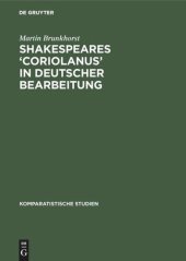 book Shakespeares ‘Coriolanus’ in deutscher Bearbeitung: Sieben Beispiele zum literaturästhetischen Problem der Umsetzung und Vermittlung Shakespeares