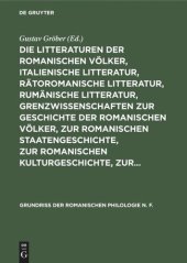 book Die Litteraturen der romanischen Völker, italienische Litteratur, rätoromanische Litteratur, rumänische Litteratur, Grenzwissenschaften zur Geschichte der romanischen Völker, zur romanischen Staatengeschichte, zur romanischen Kulturgeschichte, zur...