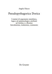 book Pseudopythagorica Dorica: I trattati di argomento metafisico, logico ed epistemologico attribuiti ad Archita e a Brotino. Introduzione, traduzione, commento