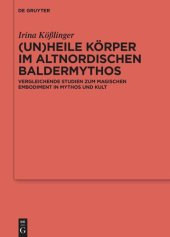 book (Un)heile Körper im altnordischen Baldermythos: Vergleichende Studien zum magischen Embodiment in Mythos und Kult