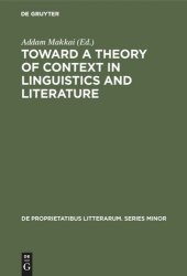 book Toward a Theory of Context in Linguistics and Literature: Proceedings of a Conference of the Kelemen Mikes Hungarian Cultural Society, Maastricht, September 21–25, 1971