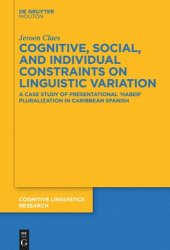 book Cognitive, Social, and Individual Constraints on Linguistic Variation: A Case Study of Presentational 'Haber' Pluralization in Caribbean Spanish