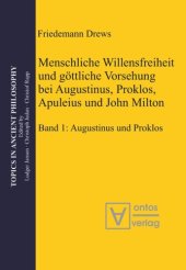 book Menschliche Willensfreiheit und göttliche Vorsehung bei Augustinus, Proklos, Apuleius und John Milton: Band 1: Augustinus und Proklos. Band 2: Apuleius, Milton, Zusammenfassungen