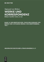 book Werke und Korrespondenz. Band 12 Der Briefwechsel zwischen Sigmund von Birken und Catharina Regina von Greiffenberg: Teil 1: Die Texte. Teil 2.: Apparate und Kommentare