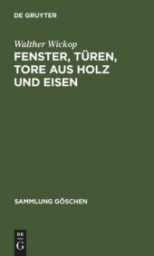 book Fenster, Türen, Tore aus Holz und Eisen: Eine Anleitung zu ihrer guten Gestaltung, wirtschaftlichen Bemessung und handwerksgerechten Konstruktion