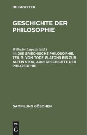 book Geschichte der Philosophie: III Die griechische Philosophie, Teil 3:  Vom Tode Platons bis zur Alten Stoa, aus: Geschichte der Philosophie