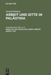 book Arbeit und Sitte in Palästina. Band VIII Das häusliche Leben, Geburt, Heirat, Tod: Fragment. Mit Gesamtregister für die Bände I-VIII. Im Auftr. des Gustaf-Dalman-Instituts Greifswald