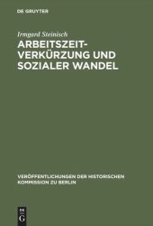 book Arbeitszeitverkürzung und sozialer Wandel: Der Kampf um die Achtstundenschicht in der deutschen und amerikanischen Eisen- und Stahlindustrie 1880–1929