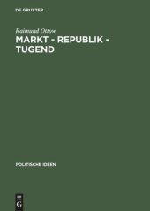 book Markt – Republik – Tugend: Probleme gesellschaftlicher Modernisierung im britischen politischen Denken 1670–1790