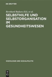 book Selbsthilfe und Selbstorganisation im Gesundheitswesen: Die Bedeutung nicht-professioneller Sozialsysteme für Krankheitsbewältigung, Gesundheitsvorsorge und die Kostenentwicklung im Gesundheitswesen