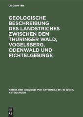 book Abriß der Geologie von Bayern r. d. Rh. in sechs Abteilungen: Band 6 Geologische Beschreibung des Landstriches zwischen dem Thüringer Wald, Vogelsberg, Odenwald und Fichtelgebirge